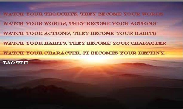 Watch your thoughts, they become your words Lao Tzu